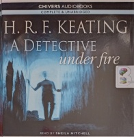 A Detective Under Fire written by H.R.F. Keating performed by Sheila Mitchell on Audio CD (Unabridged)